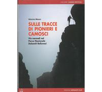 Sulle tracce di pionieri e camosci. Vie normali nel Parco Nazionale Dolomi...