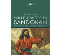 Sulle tracce di Sandokan. Storie di pirati, isole scomparse e tigri volanti