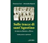 Sulle tracce di Sant'Agostino. A piedi da Genova a Pavia. Guida pratica e ...
