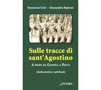 Sulle tracce di Sant'Agostino. A piedi da Genova a Pavia. Guida pratica e spirituale