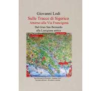 Sulle tracce di Sigerico. Dal Gran San Bernardo alla Lunigiana Antica