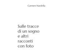 Sulle tracce di un sogno e altri racconti con foto