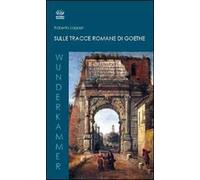 Sulle tracce romane di Goethe