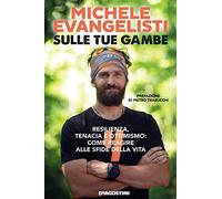 Sulle tue gambe. Resilienza, tenacia e ottimismo: come reagire alle sfide della vita