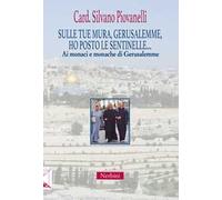 Sulle tue mura, Gerusalemme, ho posto le sentinelle... Ai monaci e monache di Gerusalemme
