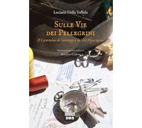 Sulle vie dei pellegrini. Il cammino di Santiago e la Via Francigena