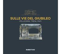 Sulle vie del Giubileo. Pellegrini, treni, papi