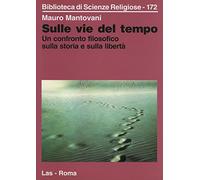 Sulle vie del tempo. Un confronto filosofico sulla storia e sulla libertà