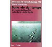 Sulle vie del tempo. Un confronto filosofico sulla storia e sulla libertà