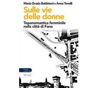 Sulle vie delle donne. Toponomastica femminile nella città di Fano