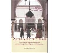 Sulle vie dell'Islam. Percorsi storici orientati tra dottrina, movimentismo politico-religioso e architetture sacre