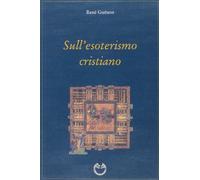 Sull'esoterismo cristiano