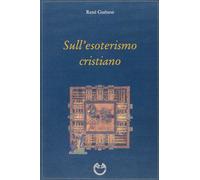 Sull'esoterismo cristiano [Paperback] [Jan 01, 2014] Guénon, René