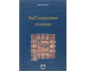 Sull'esoterismo cristiano [Paperback] [Jan 01, 2014] Guénon, René