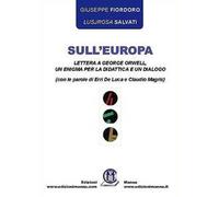 Sull'Europa. Lettera a George Orwell, un enigma per la didattica e un dialogo (con le parole di Erri De Luca e Claudio Magris)