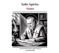 Sullo Spirito Santo: Uno studio tematico degli scritti di Sant'Ambrogio.