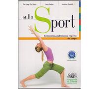 Sullo sport. Conoscenza, padronanza, rispetto del corpo. Per le Scuole superiori. Con espansione online