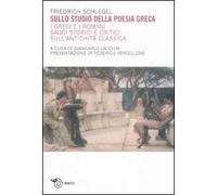 Sullo studio della poesia greca. I greci e i romani. Saggi storici e critici sull'antichità classica