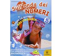 Sull'onda dei numeri. Giochi, attività e letture per le vacanze. Per la 5ª classe elementare