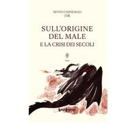 Sull'origine del male e la crisi dei secoli. Ediz. integrale - [LuoghInteriori]