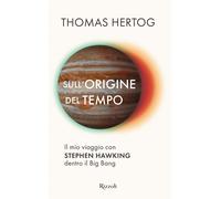 Sull'origine del tempo. Il mio viaggio con Stephen Hawking dentro il Big B...