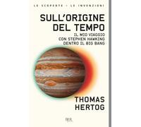Sull'origine del tempo. Il mio viaggio con Stephen Hawking dentro il Big Bang