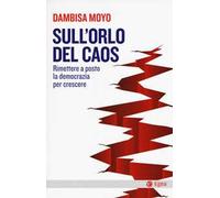 Sull'orlo del caos. Rimettere a posto la democrazia per crescere