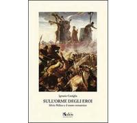 Sull'orme degli eroi. Silvio Pellico e il teatro romantico