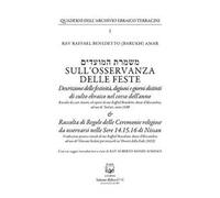 Sull'osservanza delle feste. Descrizione delle festività, digiuni e giorni distinti di culto ebraico nel corso dell'anno. Nuova ediz.