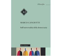 Sull'universalità della democrazia. Nuova ediz. - Cangiotti Marco