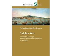 Sulphur War. I Borbone, l'Europa e l'imperialismo mediterraneo 1734-1850