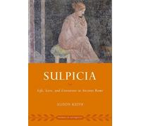 Sulpicia: Life, Love, and Literature in Ancient Rome