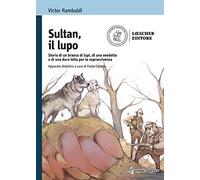 Sultan, il lupo. Storia di un branco di lupi, di una vendetta e di una dura lotta per la sopravvivenza. Con e-book. Con espansione online