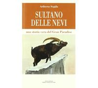 Sultano delle nevi. Una storia vera del Gran Paradiso