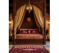 SULTANS ET CALIFFES: Livre de Table Basse - Une Célébration Visuelle de l’Islam à Travers la Décoration Musulmane et l’Architecture Intérieure et ... Abbasside, Ottomane, Moghole et d’Autres