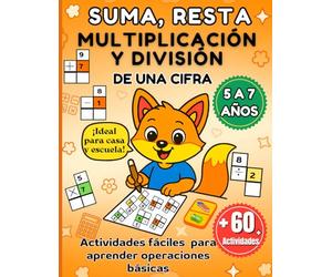 SUMA, RESTA, MULTIPLICACIÓN Y DIVISIÓN PARA NIÑOS DE 5 A 7 AÑOS: Libro de actividades en español con ejercicios fáciles y divertidos para aprender ... básicas de una cifra desde casa o el aula.