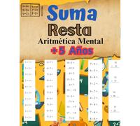 Suma y Resta Aritmética Mental + 5 Años: + 3000 operaciones matemáticas mentales atractivas para fortalecer las mentes jóvenes: Dominio de la suma y la resta para niños de 5 años
