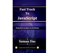 Suman Das Fast Track to JavaScript: From Zero to Hero in 24 Hours (Tascabile)