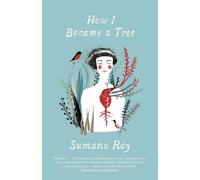 Sumana Roy How I Became a Tree (Tascabile)