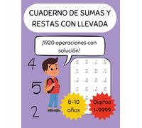 Sumas y restas con llevada: Cuaderno de ejercicios de sumas y restas con llevada hasta 4 dígitos para niños de 8 a 10 años - 1920 ejercicios con soluciones