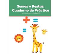 Sumas y Restas: Cuaderno de Práctica: Ejercicios de cálculo con soluciones para niños de 5 a 8 años
