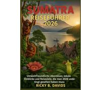 Sumatra Reiseführer 2026: Umweltfreundliche Abenteuer, lokale Einblicke und Reiseziele, die man 2026 unbedingt gesehen haben muss