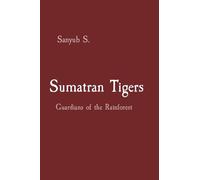 Sumatran Tigers: Guardians of the Rainforest