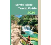 Sumba island travel guide 2024: Explore the vibrant culture, endless beaches and breathtaking beauty of Indonesia's hidden gem