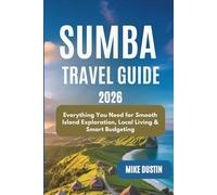 Sumba Travel Guide 2026: Everything You Need for Smooth Island Exploration, Local Living & Smart Budgeting