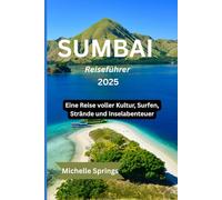 SUMBAI Reiseführer 2025: Eine Reise voller Kultur, Surfen, Strände und Inselabenteuer