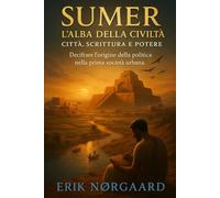 SUMER: L’alba della civiltà: città, scrittura e potere