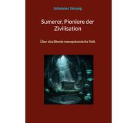Sumerer, Pioniere der Zivilisation: Über das älteste mesopotamische Volk