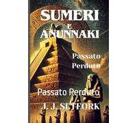 SUMERI E ANUNNAKI: Passato Perduto