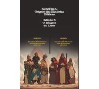 SUMÉRIA: Origem das Histórias Bíblicas: Edição 2: O Resgate do Líder - A lenda de Sargão